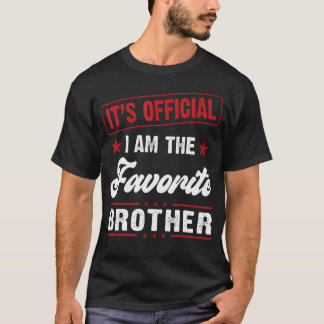 Brother Its Official I Am The Favorite Brother T-Shirt