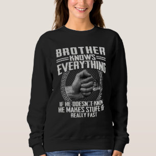 Brother Knows Everything If He Doesnu2019t Know Fa Sweatshirt