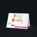 **BROTHER** LIFE IS SO COLORFUL WITH YOU BIRTHDAY CARD<br><div class="desc">DOES YOUR **BROTHER** MAKE LIFE MORE "COLORFUL?" AND DO YOU WANT TO LET HER KNOW? THEN HOW ABOUT SENDING OR GIVING HER OR HIM THIS "SWEET BIRTHDAY CARD" FILLED WITH "COLOR!"</div>