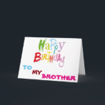 **BROTHER** LIFE IS SO COLORFUL WITH YOU BIRTHDAY CARD<br><div class="desc">DOES YOUR **BROTHER** MAKE LIFE MORE "COLORFUL?" AND DO YOU WANT TO LET HER KNOW? THEN HOW ABOUT SENDING OR GIVING HER OR HIM THIS "SWEET BIRTHDAY CARD" FILLED WITH "COLOR!"</div>
