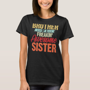Brother of a Freakin' Awesome Sister gifts Funny B T-Shirt