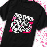 Brother of Birthday Girl Girls Soccer Birthday T-Shirt<br><div class="desc">This soccer birthday party design is perfect for the brother of the birthday girl for a soccer theme birthday party. Great birthday party idea for kids that love to play soccer, watch soccer or future soccer star players! Features a soccer ball on a soccer field graphic for a girl's soccer...</div>