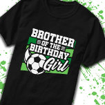 Brother of Birthday Girl Girls Soccer Birthday T-Shirt<br><div class="desc">This soccer birthday party design is perfect for the brother of the birthday girl for a soccer theme birthday party. Great birthday party idea for kids that love to play soccer, watch soccer or future soccer star players! Features a soccer ball on a soccer field graphic for a girl's soccer...</div>