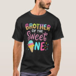 Brother of Sweet One Birthday Matching Family Ice  T-Shirt<br><div class="desc">Brother of Sweet One Birthday Matching Family Ice Cream</div>