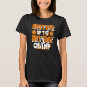 Brother Of The Birthday Champ Boys Basketball Part T-Shirt