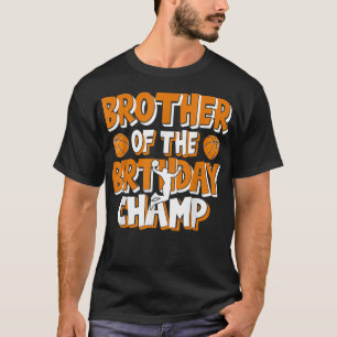 Brother Of The Birthday Champ Boys Basketball Part T-Shirt