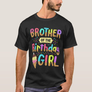 Brother Of The Birthday Day Girl Ice Cream Party F T-Shirt