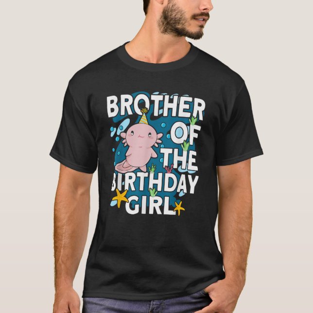 Brother of the Birthday Girl Axolotl Bday Axolotl T-Shirt (Front)