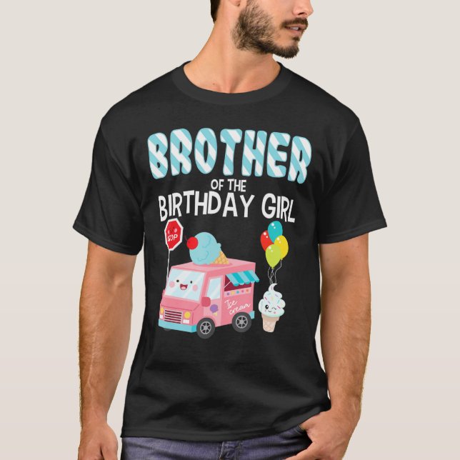 Brother Of The Birthday Girl Ice Cream Truck Bday  T-Shirt (Front)