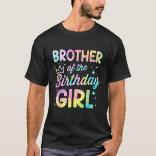 Brother Of The Birthday Girl Tie Dye Girl Bday Par T-Shirt