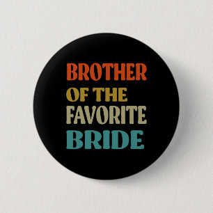 Brother Of The Favourite Bride Wedding Funny Bride 6 Cm Round Badge