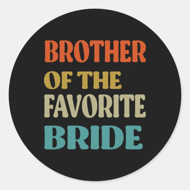 Brother Of The Favourite Bride Wedding Funny Bride Classic Round Sticker (Front)
