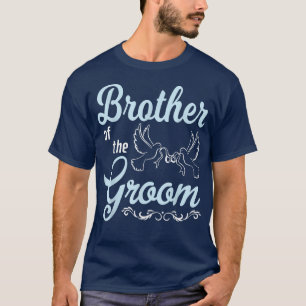 Brother Of The Groom Happy Wedding Married Day Him T-Shirt