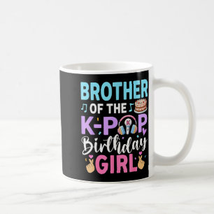 Brother of the k-pop birthday girl coffee mug