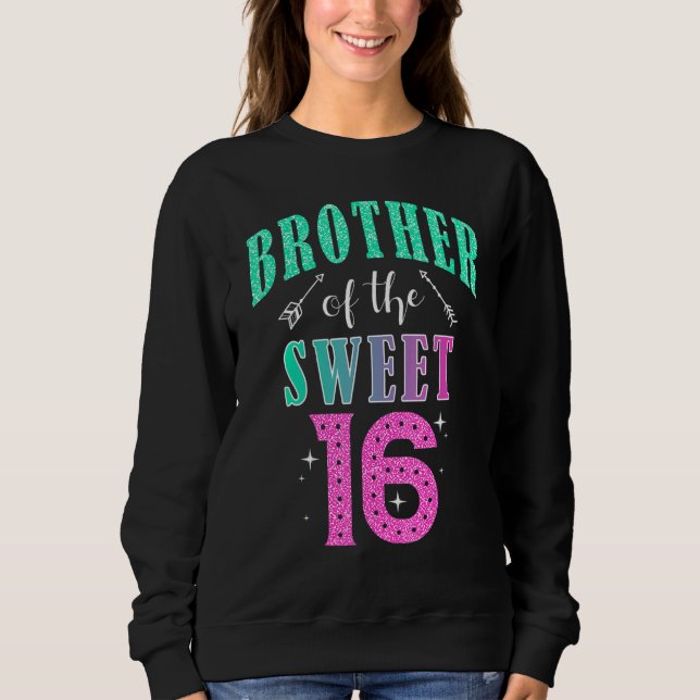 Brother Of The Sweet 16 Sixteen Parents Matching F Sweatshirt (Front)