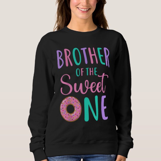 Brother of the Sweet One Bro 1st Birthday Girl Don Sweatshirt (Front)