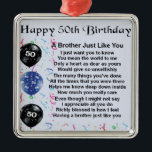 Brother Poem 50th Birthday Metal Ornament<br><div class="desc">A great gift for a brother on his 50th birthday</div>