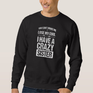 Brother Sister Can't lose my Cool I have a crazy Sweatshirt