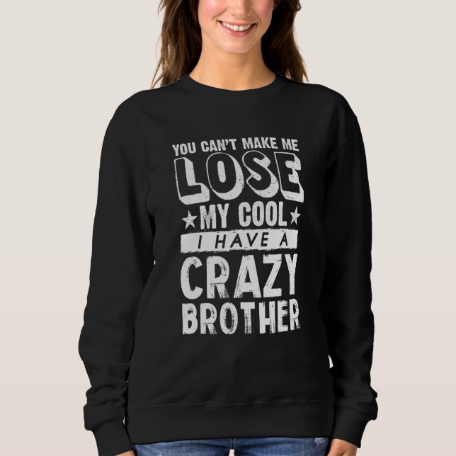 Brother Sister  Can't Lose My Cool I Have A Crazy  Sweatshirt (Front)
