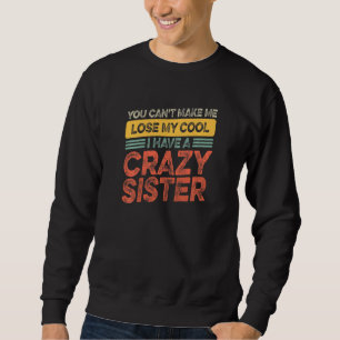 Brother Sister Can't Lose My Cool I Have A Crazy Sweatshirt