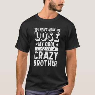Brother Sister Can't Lose My Cool I Have A Crazy T-Shirt