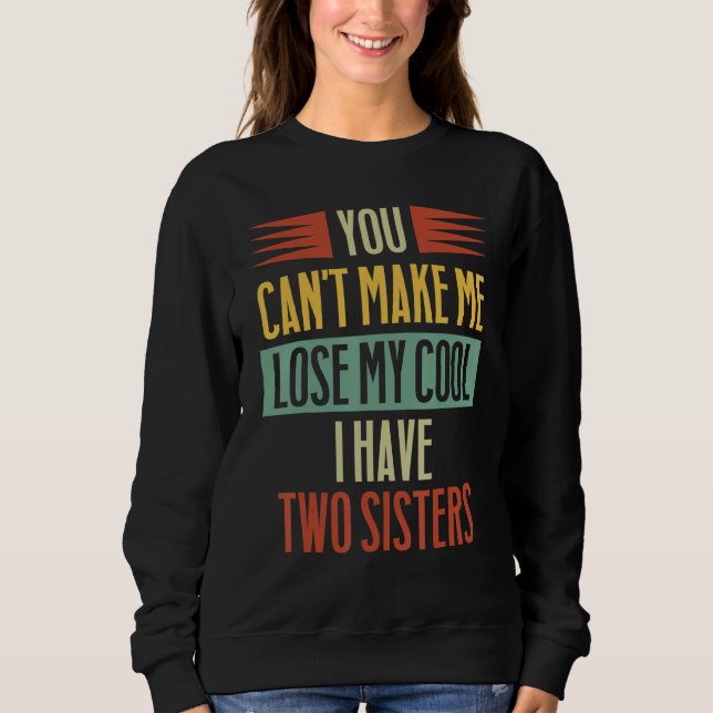 Brother Sister  Can't Lose My Cool I Have Two Sist Sweatshirt (Front)