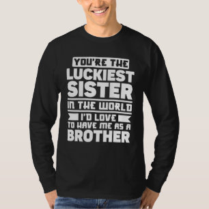 Brother Sister You're The Luckiest Sister In The T-Shirt