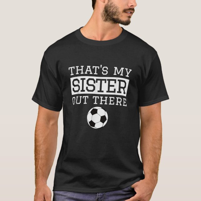 Brother Soccer Gift That s My Sister Soccer Brothe T-Shirt (Front)
