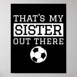 Brother Soccer Gift that's My Sister' Soccer Broth Poster