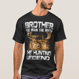 Brother The Man The Myth The Hunting Legend T-Shirt