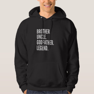 Brother Uncle Godfather Legend Fun Best Funny Uncl Hoodie