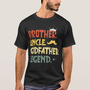 Brother Uncle Godfather Legend Fun Best Funny Uncl T-Shirt