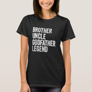 Brother Uncle Godfather Legend Fun Best Funny Uncl T-Shirt