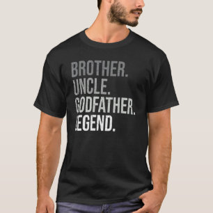 Brother Uncle Godfather Legend Fun Best Uncle T-Shirt