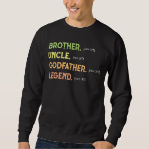 Brother Uncle Godfather Legend Since Year Sweatshirt