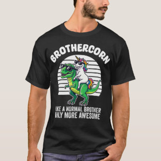 Brothercorn Like A Brother Only Awesome Unicorn T- T-Shirt