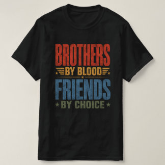 Brothers By Blood Friends By Choice  T-Shirt
