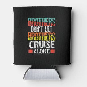 Brothers Don't Let Brothers Cruise Alone Can Cooler