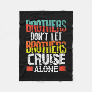 Brothers Don't Let Brothers Cruise Alone Fleece Blanket