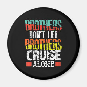 Brothers Don't Let Brothers Cruise Alone Magnet
