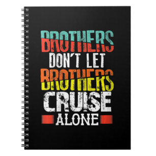 Brothers Don't Let Brothers Cruise Alone Notebook