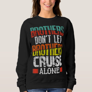 Brothers Don't Let Brothers Cruise Alone Sweatshirt