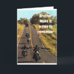 **BROTHER'S RIDE** ON HIS "BIRTHDAY" CARD<br><div class="desc">TELL HIM ON HIS BIRTHDAY... "SON ENJOY THE RIDE" FOR IT IS NOT EVERYDAY THAT YOU HAVE A BIRTHDAY. THANKS FOR STOPPING BY 1 OF MY 8 STORES!!!! ( REMEMBER YOU CAN CHANGE TO WHOM YOU SEND IT AND THE VERSE INSIDE AND OUT)</div>