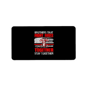 Brothers That Fight Fires Together Stay Together Label
