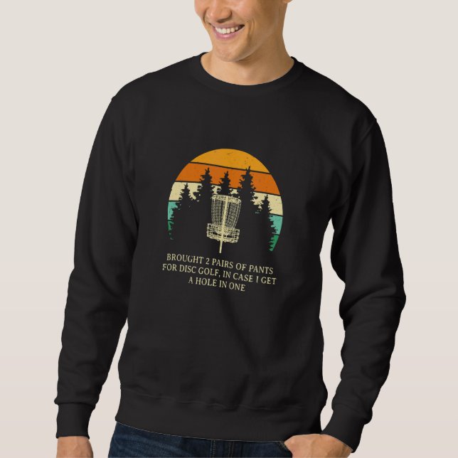 Brought 2 Pairs Of Pants  Disc Golf Humour Golfer Sweatshirt (Front)