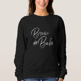 Brow Babe Eyebrow Brow Tech Brow Artist Sweatshirt