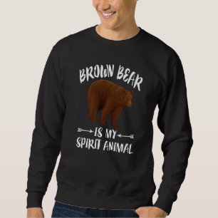 Brown Bear Is My Spirit Animal Sweatshirt