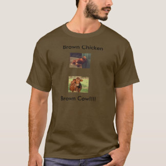 Brown Chicken, Brown Cow!!!! T-Shirt