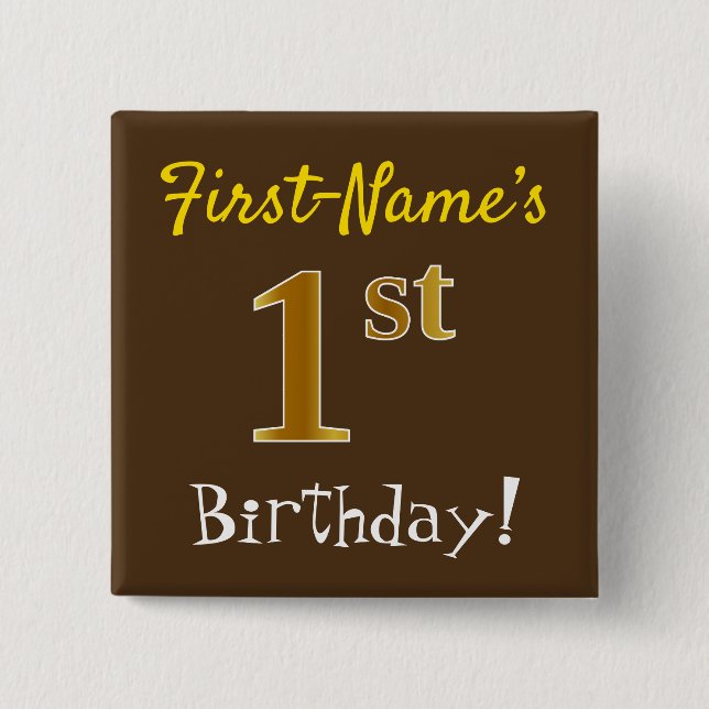 Brown, Faux Gold 1st Birthday, With Custom Name 15 Cm Square Badge (Front)