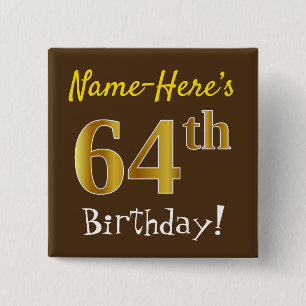 Brown, Faux Gold 64th Birthday, With Custom Name 15 Cm Square Badge